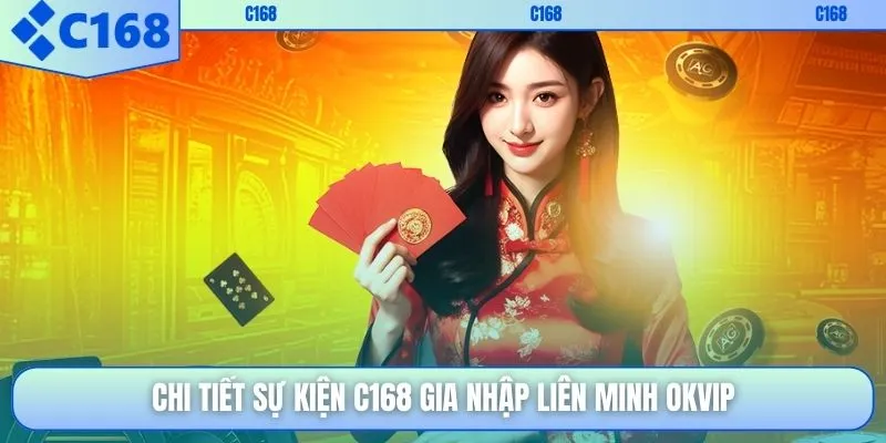 Chi tiết sự kiện C168 gia nhập liên minh OKVIP