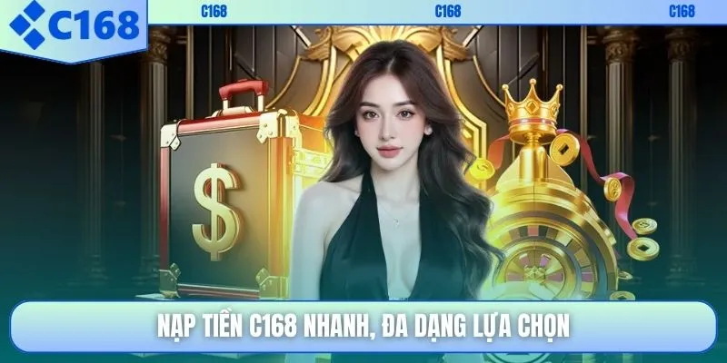 Nạp tiền C168 nhanh, đa dạng lựa chọn